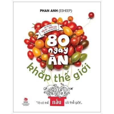 80 ngày Ăn khắp thế giới một cuốn sách nấu Ăn phiêu lưu Đầu tiên dành cho trẻ em (bìa cứng) phan anh