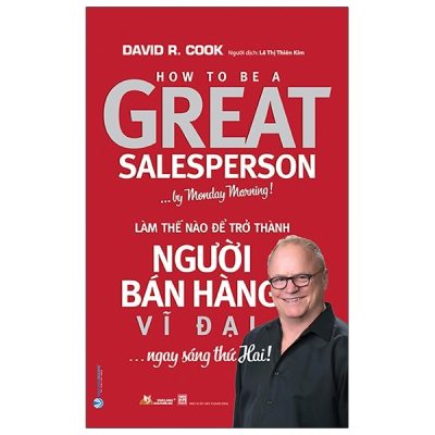 Làm Thế Nào Để Trở Thành Người Bán Hàng Vĩ Đại… Ngay Sáng Thứ Hai - David R. Cook