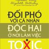 Đối Phó Với Cá Nhân Độc Hại Ở Nơi Làm Việc - Michell Kusy, Elizabeth Holloway