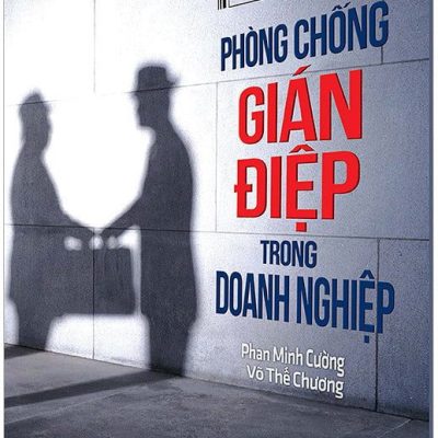 Phòng Chống Gián Điệp Trong Doanh Nghiệp - Phan Minh Cường, Võ Thế Chương