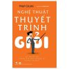 Nghệ Thuật Thuyết Trình Giỏi - Philip Collins