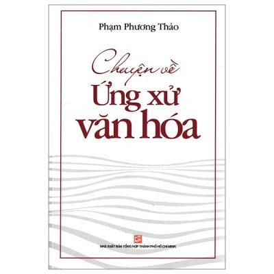 Chuyện Về Ứng Xử Văn Hóa - Phạm Phương Thảo
