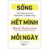 Sống Hết Mình Mỗi Ngày - 7 Thói Quen Giúp Bạn Hạnh Phúc Và Thành Công - Napoleon Hill