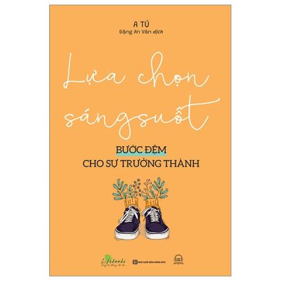 Lựa Chọn Sáng Suốt - Bước Đệm Cho Sự Trưởng Thành - A Tú