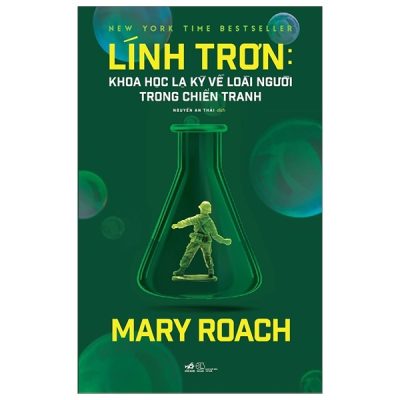 Lính Trơn - Khoa Học Lạ Kỳ Về Loài Người Trong Chiến Tranh - Mary Roach