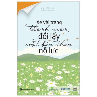 Xé Vài Trang Thanh Xuân, Đổi Lấy Một Bản Thân Nỗ Lực - Văn Cát Nhi