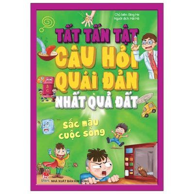 Tất Tần Tật Câu Hỏi Độc Đáo Nhất Quả Đất - Sắc Màu Cuộc Sống - Bing He