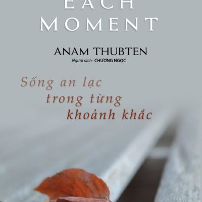 Sống An Lạc Trong Từng Khoảnh Khắc - Anam Thubten