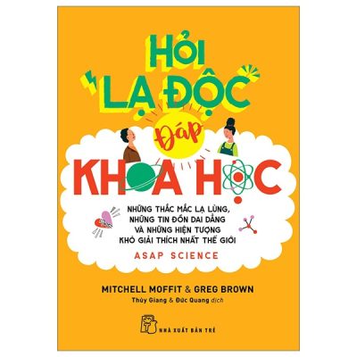 Hỏi "Lạ Độc" - Đáp Khoa Học - Những Thắc Mắc Lạ Lùng, Những Tin Đồn Dai Dẳng Và Những Hiện Tượng Khó Giải Thích Nhất Thế Giới - Mitchell Moffit, Greg Brown