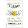 The Little Book Of World Religion - Những Tôn Giáo Trên Thế Giới - Ross Dickinson
