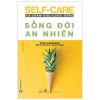 Tự Chăm Sóc Cuộc Sống - Sống Đời An Nhiên - Skye Alexander, Meera Lester, Carolyn Dean
