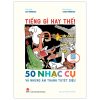 Tiếng Gì Hay Thế! - 50 Nhạc Cụ Và Những Âm Thanh Kì Diệu - Ole Könnecke, Hans Könnecke