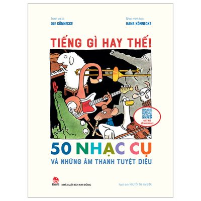 Tiếng Gì Hay Thế! - 50 Nhạc Cụ Và Những Âm Thanh Kì Diệu - Ole Könnecke, Hans Könnecke