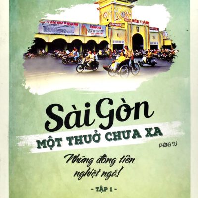 Sài Gòn Một Thuở Chưa Xa - Tập 1: Những Đồng Tiền Nghiệt Ngã - Bùi Nguyễn Trường Kiên