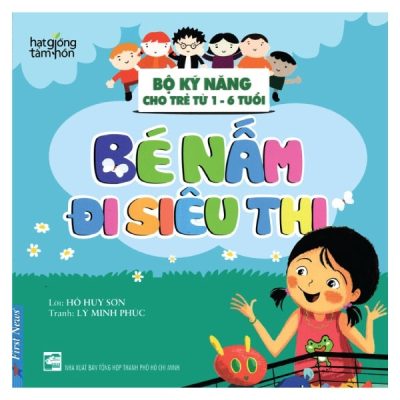 Hạt Giống Tâm Hồn - Bộ Kỹ Năng Cho Trẻ Từ 1-6 Tuổi - Bé Nấm Đi Siêu Thị - Hồ Huy Sơn, Lý Minh Phúc