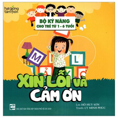 Hạt Giống Tâm Hồn - Bộ Kỹ Năng Cho Trẻ Từ 1-6 Tuổi - Xin Lỗi và Cảm Ơn - Hồ Huy Sơn, Lý Minh Phúc