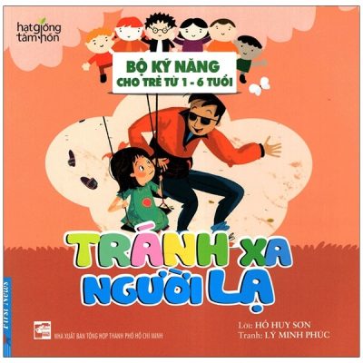Hạt Giống Tâm Hồn - Bộ Kỹ Năng Cho Trẻ Từ 1-6 Tuổi - Tránh Xa Người Lạ - Hồ Huy Sơn