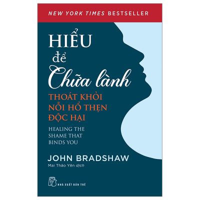 Hiểu Để Chữa Lành - Thoát Khỏi Nỗi Hổ Thẹn Độc Hại - John Bradshaw