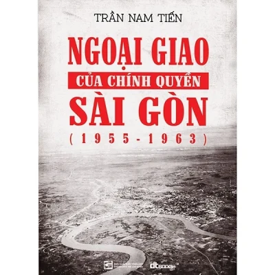 Ngoại Giao Của Chính Quyền Sài Gòn (1955 - 1963) - Trần Nam Tiến