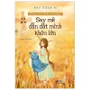 Những Câu Chuyện Để Trưởng Thành - Say Mê Dẫn Dắt Mình Khôn Lớn - Đào Xuân Ni