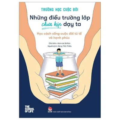 Trường Học Cuộc Đời - Những Điều Trường Lớp Chưa Kịp Dạy Ta - Học Cách Sống Cuộc Đời Tử Tế Và Hạnh Phúc - Alain De Botton
