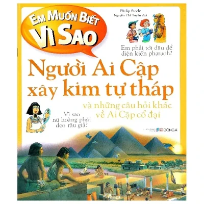 em muốn biết vì sao người ai cập xây kim tự tháp và những câu hỏi khác về ai cập cổ Đại philip steele