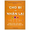 Cho Đi Và Nhận Lại - Nghệ Thuật Xây Dựng Mối Quan Hệ Công Sở - Instant Research Institute