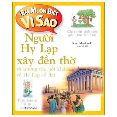 Em Muốn Biết Vì Sao – Người Hy Lạp Xây Đền Thờ Và Những Câu Hỏi Khác Về Hy Lạp Cổ Đại – Fiona Macdonald