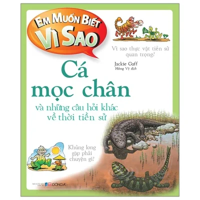 Em Muốn Biết Vì Sao – Cá Mọc Chân Và Những Câu Hỏi Khác Về Thời Tiền Sử – Jackie Gaff
