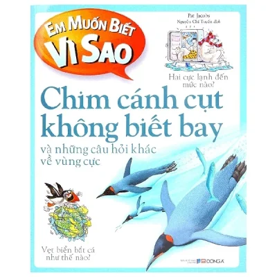 em muốn biết vì sao chim cánh cụt không biết bay và những câu hỏi khác về vùng cực pat jacobs