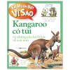 Em Muốn Biết Vì Sao – Kangaroo Có Túi Và Những Câu Hỏi Khác Về Con Non – Jenny Wood