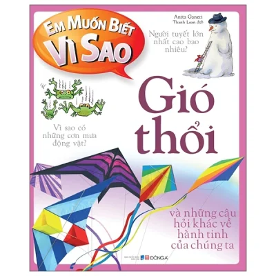 Em Muốn Biết Vì Sao – Gió Thổi Và Những Câu Hỏi Khác Về Hành Tinh Của Chúng Ta – Anita Ganeri