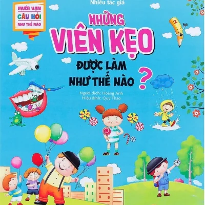Mười Vạn Câu Hỏi Như Thế Nào - Những Viên Kẹo Được Làm Như Thế Nào? - Nhiều Tác Giả