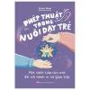 Phép Thuật Trong Nuôi Dạy Trẻ - Một Cách Tiếp Cận Mới Đối Với Hành Vi Và Giao Tiếp - Karen Shaw