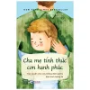 Cha Mẹ Tỉnh Thức Con Hạnh Phúc - Trao Quyền Cho Con, Khẳng Định Giá Trị, Định Hình Tương Lai - Daniel J. Siegel, Tina Payne Bryson