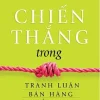 Chiến Thắng Trong Tranh Luận, Bán Hàng, Tuyển Dụng, Cạnh Tranh - Dr. Rob Yeung