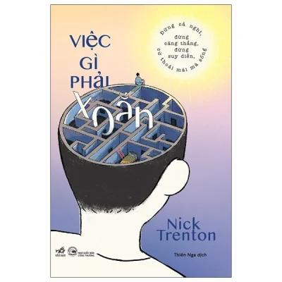 việc gì phải xoắn Đừng cả nghĩ, Đừng căng thẳng, Đừng suy diễn, cứ thoải mái mà sống nick trenton