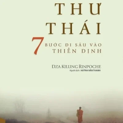 Tâm Thư Thái - 7 Bước Đi Sâu Vào Thiền Định - Dza Kilung Rinpoche