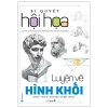 Bí Quyết Hội Họa - Luyện Vẽ Hình Khối - Từ Hảo, Tạ Tiên Lâm