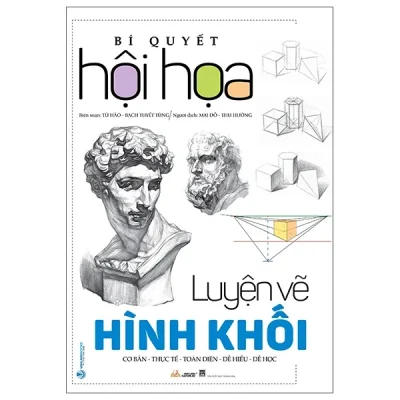 Bí Quyết Hội Họa - Luyện Vẽ Hình Khối - Từ Hảo, Tạ Tiên Lâm