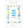 Học Cách Học - Bàn Về Kỹ Năng Tư Duy Cho Sinh Viên Đại Học - Kiều Hiếu