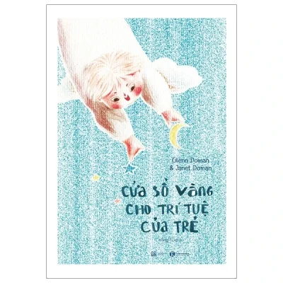 Cửa Sổ Vàng Cho Trí Tuệ Của Trẻ - Glenn Doman, Janet Doman