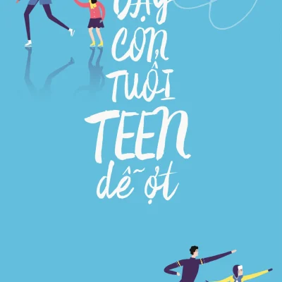 Dạy Con Tuổi Teen Dễ Ợt - Nguyễn Thanh Hải