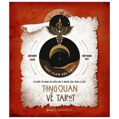 Tổng Quan Về Tarot - Từ Điển Từ Khóa Và Diễn Giải Ý Nghĩa Của Từng Lá Bài - Anthony Louis
