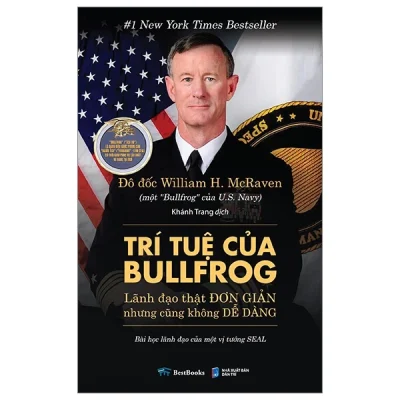 trí tuệ của bullfrog lãnh Đạo thật Đơn giản nhưng cũng không dễ dàng william h. mcraven
