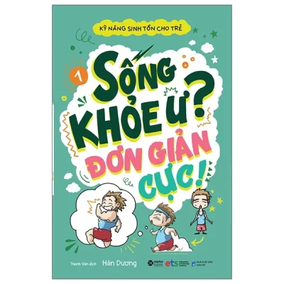 Kỹ Năng Sinh Tồn Cho Trẻ - Tập 1: Sống Khỏe Ư? Đơn Giản Cực! - Hàn Dương