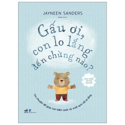 phát triển trí tuệ cảm xúc gấu Ơi, con lo lắng Đến chừng nào? jayneen sanders