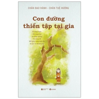 Con Đường Thiền Tập Tại Gia - Chân Đạo Hành, Chân Tuệ Hương