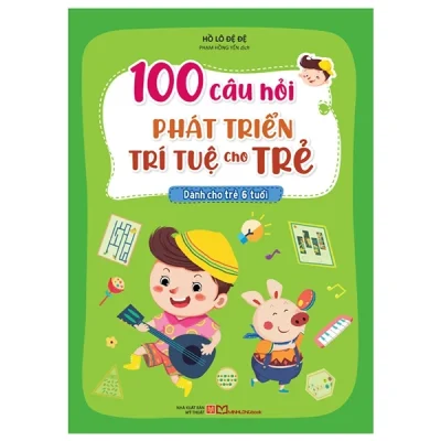 100 Câu Hỏi Phát Triển Trí Tuệ Cho Trẻ - Dành Cho Trẻ 6 Tuổi - Hồ Lô Đệ Đệ