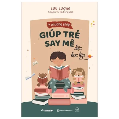 9 Phương Pháp Giúp Trẻ Say Mê Việc Học Tập - Lưu Lượng